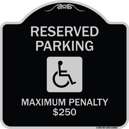 Signmission Reserved Parking Maximum Penalty $250 With HandicappedAluminum Sign, 18" L, 18" H, BS-1818-23065 A-DES-BS-1818-23065